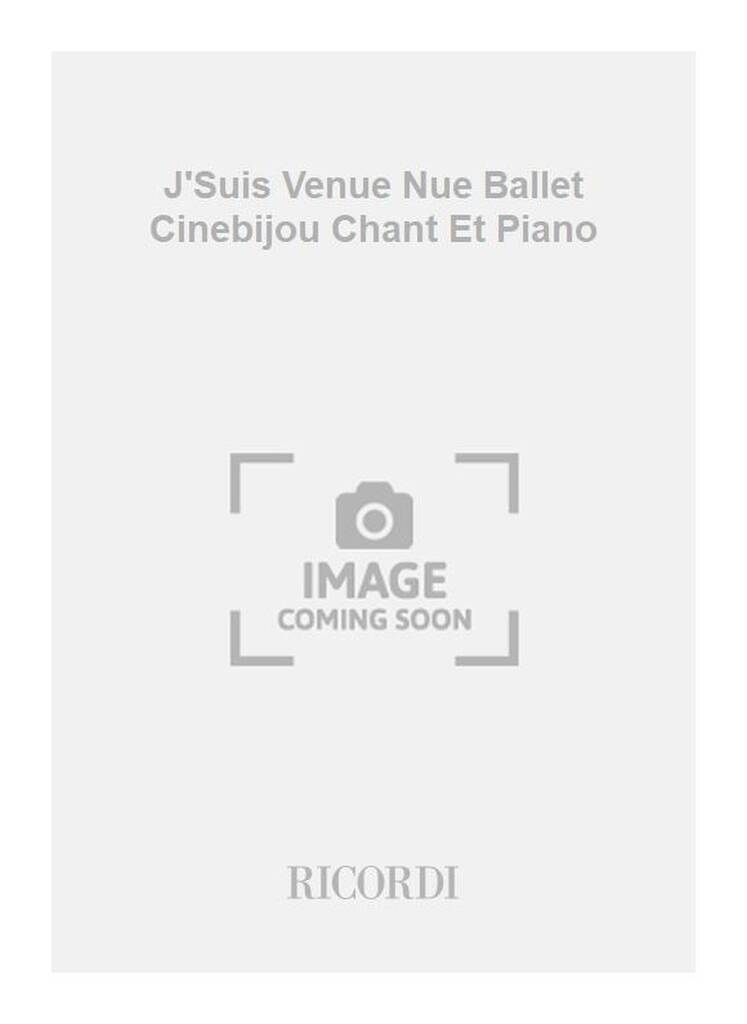 J'Suis Venue Nue Ballet Cinebijou Chant Et Piano